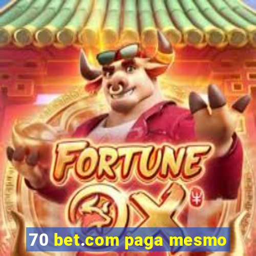 70 bet.com paga mesmo